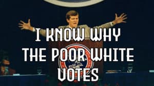 I know why the poor whites votes