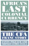 Africa's Last Colonial Currency The CFA Franc Story book cover