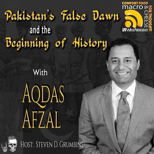 Episode 172 – Pakistan’s False Dawn and the Beginning of History with Aqdas Afzal