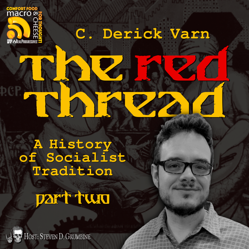 Episode 332 - The Red Thread: A History of Socialist Tradition with C. Derick Varn, Part 2