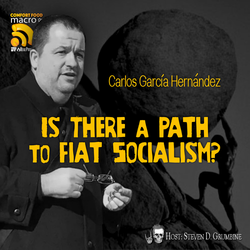 Episode 373 - Is There A Path To Fiat Socialism with Carlos Garcia Hernandez