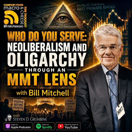 Episode 386 - Who Do You Serve: Neoliberalism & Oligarchy Through an MMT Lens with Bill Mitchell