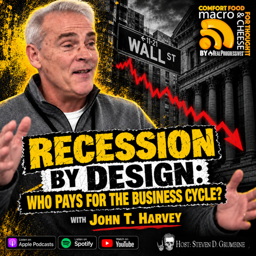 Episode 396 - Recession by Design: Who Pays for the Business Cycle? with John Harvey